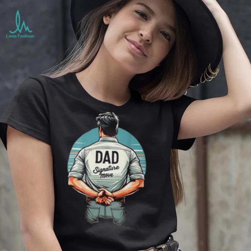 Father’s Day Classic Dad Signature Move Quote Dads T Shirt