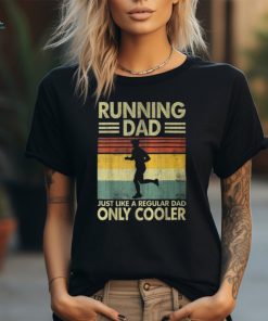 Father's Day Running Dad Just Like A Regular Dad Only Cooler T Shirt