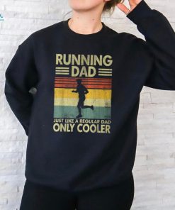 Father's Day Running Dad Just Like A Regular Dad Only Cooler T Shirt