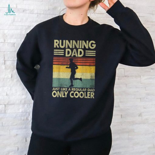 Father’s Day Running Dad Just Like A Regular Dad Only Cooler T Shirt