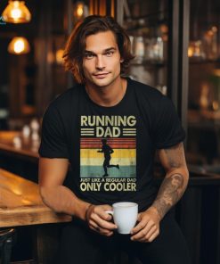 Father's Day Running Dad Just Like A Regular Dad Only Cooler T Shirt