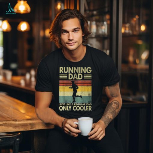 Father’s Day Running Dad Just Like A Regular Dad Only Cooler T Shirt