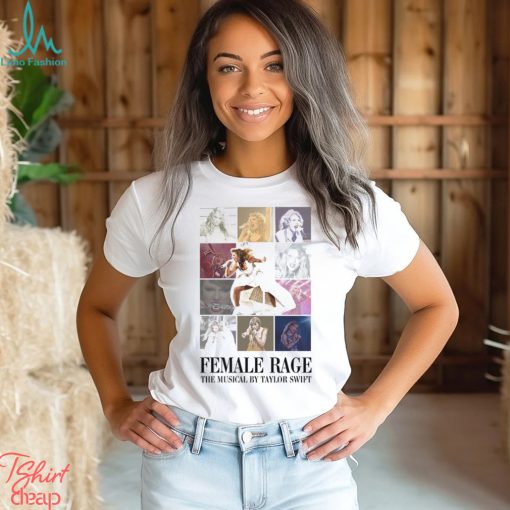 Female Rage The Musical By Taylor Swift Shirt