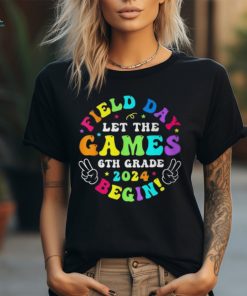 Field Day 2024 Let Game Begin 6Th Grade For Kid Teacher Girl T Shirt