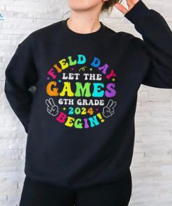 Field Day 2024 Let Game Begin 6Th Grade For Kid Teacher Girl T Shirt