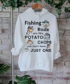 Fishing Rods Are Like Potato Chips You Can't Have Just One T Shirt