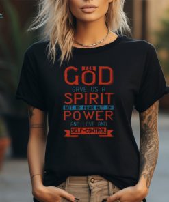 For God Gave Us A Spirit Not Of Fear But Of Power And Love And Self Control2 Timothy 17 T Shirt