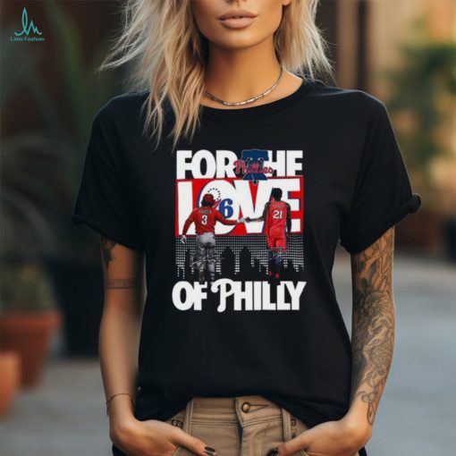 For The Love Of Philly T Shirt