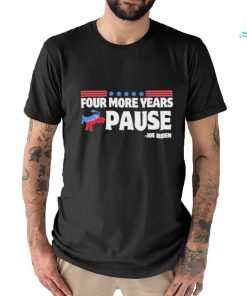 Four More Years Pause Joe Biden Funny Biden Saying Donkey 2024 T Shirt