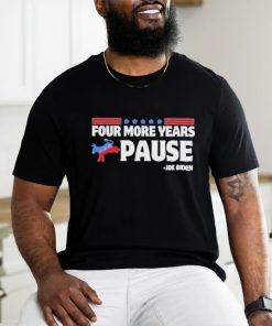 Four More Years Pause Joe Biden Funny Biden Saying Donkey 2024 T Shirt