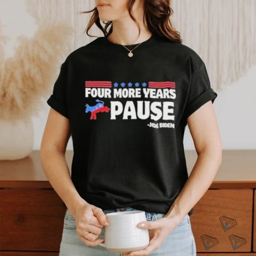 Four More Years Pause Joe Biden Funny Biden Saying Donkey 2024 T Shirt