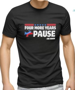 Four More Years Pause Joe Biden Funny Biden Saying Donkey 2024 T Shirt