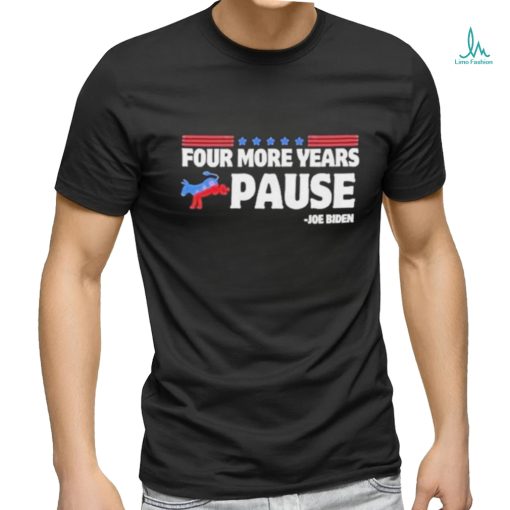 Four More Years Pause Joe Biden Funny Biden Saying Donkey 2024 T Shirt