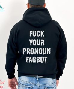 Fuck You Pronoun Fagbot Shirt