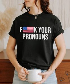 Fuck Your Pronouns Shirt