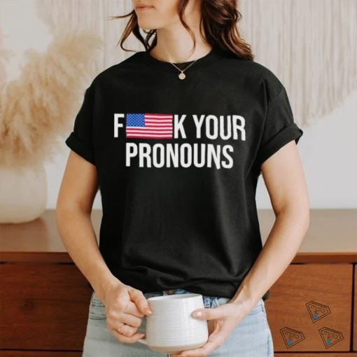 Fuck Your Pronouns Shirt