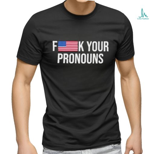 Fuck Your Pronouns Shirt