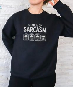 Funny Chance Of Sarcasm Weather Forecast Sarcastic Humor T Shirt