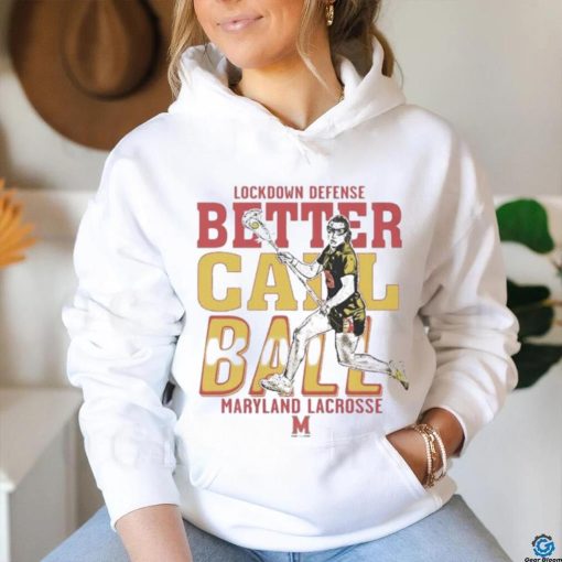 Funny Lockdown Defense Meghan Ball Better Call Ball Maryland Terrapins Lacrosse Shirt