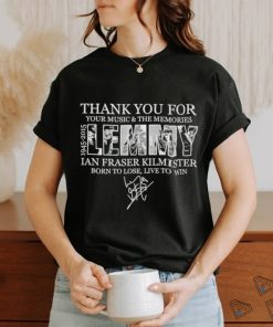 Funny Thank You For Your Music And The Memories 1945 2015 Ian Fraser Kilmister Born To Lose, Live To Win Signature Shirt