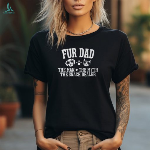 Fur Dad Man Myth Snack Dealer Dog Cat T Shirt