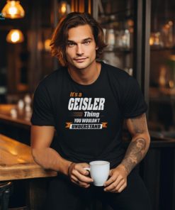 Geisler Name Gift Its A Geisler Thing Youth T shirt