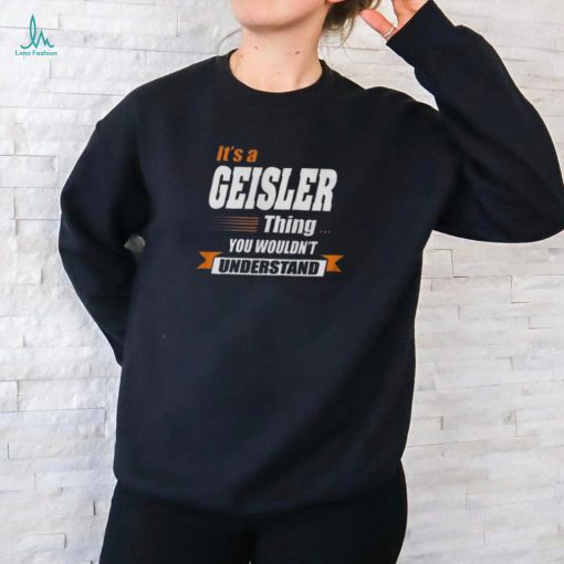 Geisler Name Gift Its A Geisler Thing Youth T shirt