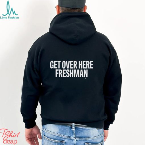 Get Over Here Freshman T Shirt