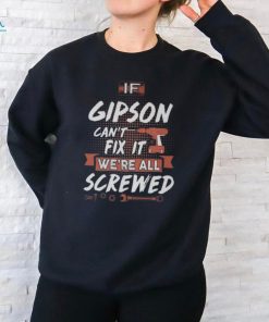 Gipson Name If Gipson Cant Fix It Were All Screwed Long Sleeve T Shirt