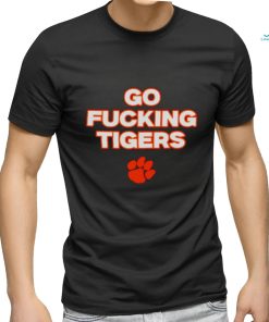 Go fucking Clemson Tigers shirt