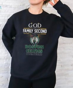 God First Family Second Then Boston Celtics Basketball Shirt