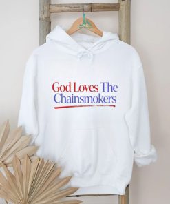 God Loves The Chainsmokers Shirt