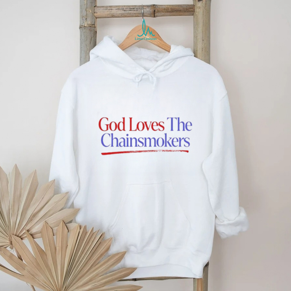 God Loves The Chainsmokers Shirt God Loves The Chainsmokers Shirt