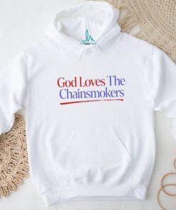 God Loves The Chainsmokers Shirt