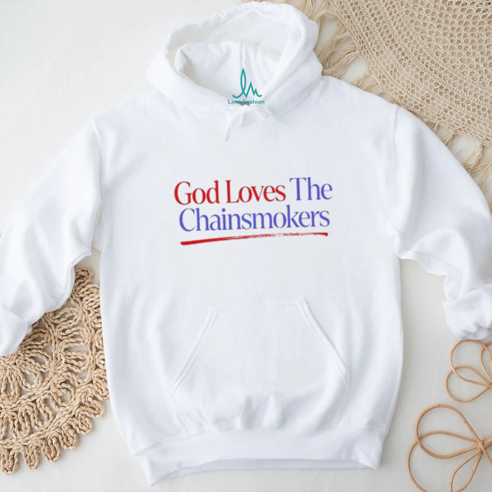 God Loves The Chainsmokers Shirt God Loves The Chainsmokers Shirt