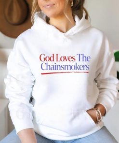 God Loves The Chainsmokers Shirt