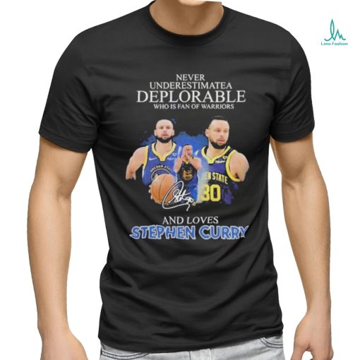 Golden State Warriors Never Underestimate A Deplorable Who Is Stephen Curry Fan T Shirt