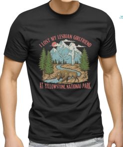 Gotfunny I Lost My Lesbian Girlfriend At Yellowstone National Park New Shirt