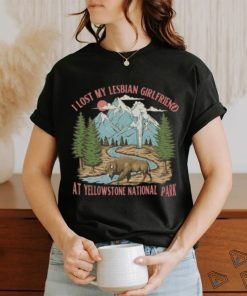 Gotfunny I Lost My Lesbian Girlfriend At Yellowstone National Park New Shirt