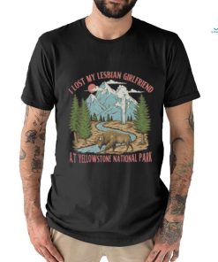 Gotfunny I Lost My Lesbian Girlfriend At Yellowstone National Park New Shirt