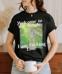 Gotfunny Welcome To The Jungle I Am Fucking Lost Shirt