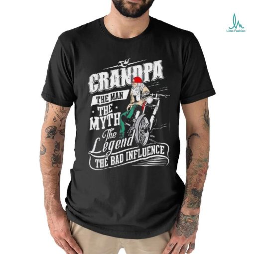 Grandpa The Man The Myth The Legend The Bad Influence Shirt