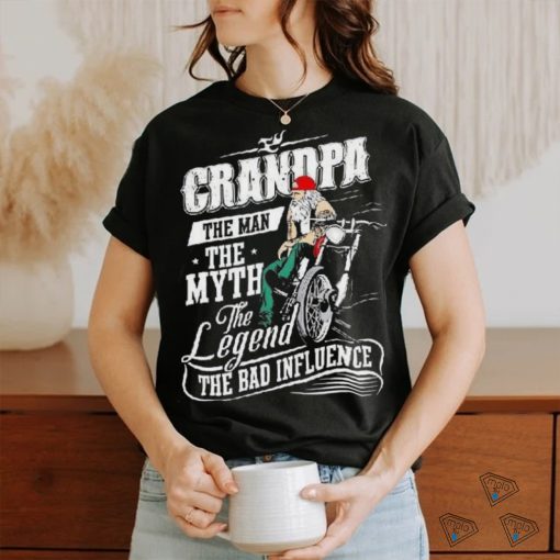 Grandpa The Man The Myth The Legend The Bad Influence Shirt