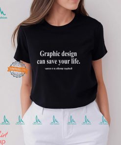 Graphic Design Can Save Your Life Graphic Design Is A Scam Shirt