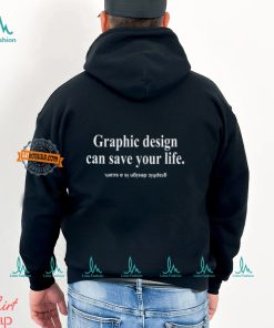 Graphic Design Can Save Your Life Graphic Design Is A Scam Shirt