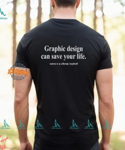 Graphic Design Can Save Your Life Graphic Design Is A Scam Shirt