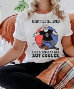 Grateful Dead Grateful Dad Like A Regular Dad But Cooler T Shirt