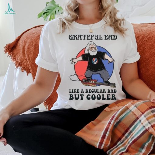 Grateful Dead Grateful Dad Like A Regular Dad But Cooler T Shirt