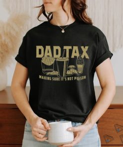 Grunt Style Dad Tax Making Sure It's Not Poison Shirt