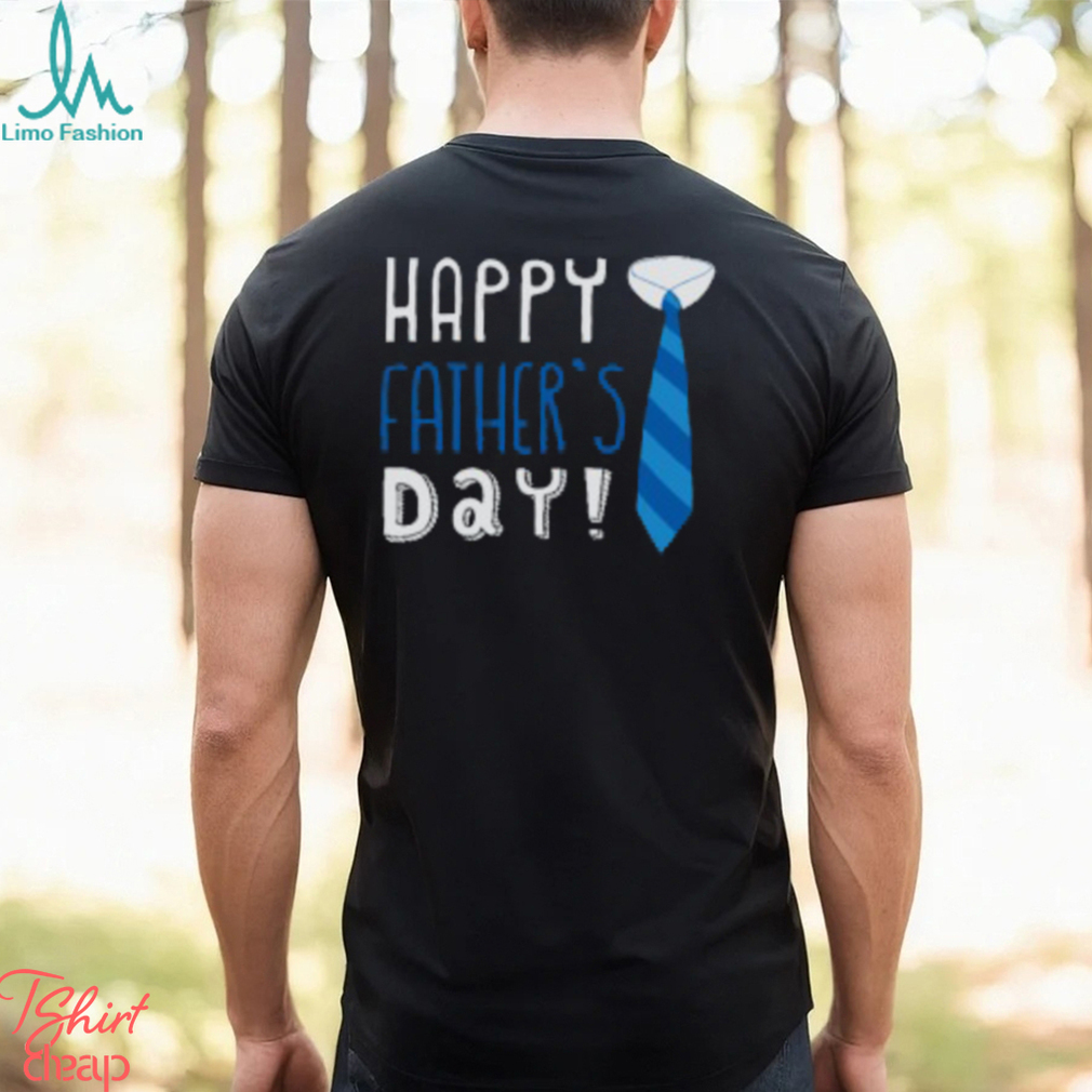 Happy Father's Day T Shirt Happy Father's Day T Shirt